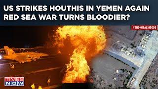 US Launches Fresh Attacks On Houthis After Joint Strike With UK Within 24 Hours | Yemen-US War Next?
