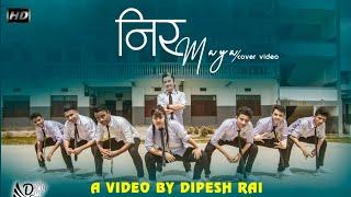 NIRMAYA || Cover Video By || Dipesh Rai || 2018