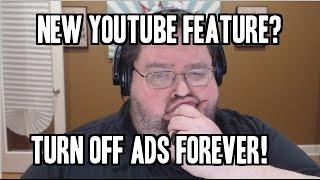 New Youtube Feature - TURN OFF ADS FOREVER!