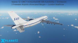 XP12 12.1.0RC1 Inibuilds A300-600 Showcasing Freeware ENBR + EGLL, links below