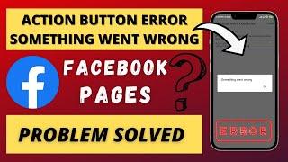 Facebook Page | Add Action Button Problem | Something Went Wrong Error!!