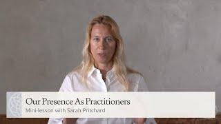 Our Presence As Practitioners | Mini-lesson with Sarah Pritchard, L.Ac