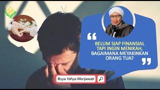 Belum Siap Finansial tapi Ingin Menikah, Bagaimana Meyakinkan Orang Tua ? - Buya Yahya Menjawab