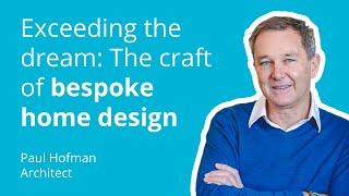 Exceeding the dream: The craft of bespoke home design