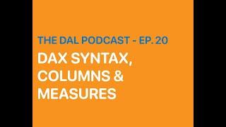 The Data Action Lab Podcast - Ep. 20 - DAX Syntax, Columns, & Measures (31:13)