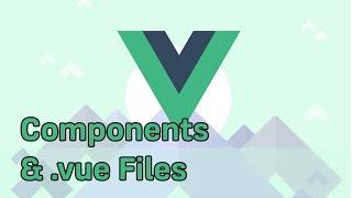 COMPONENTS AND .VUE FILES | VueJS | Learning the Basics