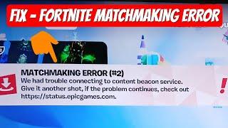 Fix Fortnite Matchmaking error #2  we had trouble connecting to content beacon service