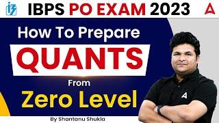 How to Prepare Quant for IBPS PO 2023 | IBPS PO Maths Complete Strategy by Shantanu Shukla