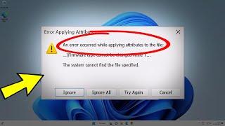 Fix An error occurred applying attributes to the file in Windows 11 / 10 /8/7 - OCCURRED APPLYING 