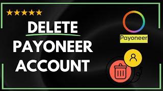  How to CLOSE PAYONEER ACCOUNT | How to DELETE PAYONEER ACCOUNT - FULL GUIDE 