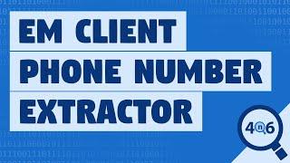 eM Client Phone Number Extractor to Easily Retrieve eM Client Contact Number