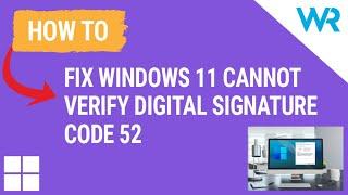 FIX: Windows cannot verify digital signature – Code 52