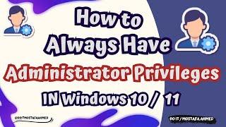 How to Always Have Administrator Privileges in Windows 10 / 11