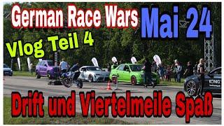 german Race wars Mai 24  vlog teil 4 / Drift und Viertelmeile Spaß  vom Feinsten