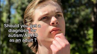 Should you get a diagnosis for autism/ADHD as an adult?￼