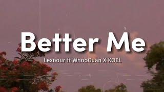 Better Me - Lexnour ft WhooGuan X KOEL [ Lyrics video ] dusun verse 