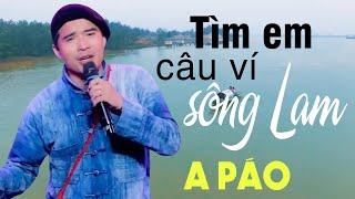 Tìm Em Câu Ví Sông Lam - A Páo - Những khúc Dân ca xứ Nghệ đắm say lòng người