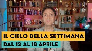 IL CIELO DELLA SETTIMANA (DAL 12 AL 18 APRILE)