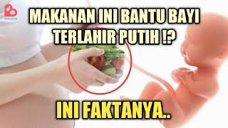 MAKANAN IBU HAMIL AGAR KULIT BAYI PUTIH!? INI PENJELASANNYA..