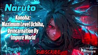 Naruto: Konoha: Maximum Level Uchiha, Reincarnation By Impure World! | Part 1