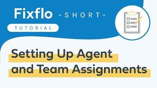 Fixflo Tutorial Short - Setting Up Agent and Team Assignments