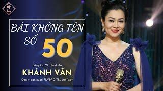 MV BÀI KHÔNG TÊN SỐ 50 | CA SĨ KHÁNH VÂN - ST: VŨ THÀNH AN | ĐƠN VỊ SẢN XUẤT: THU ÂM VIỆT