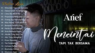 Mencintai Tapi Tak Bersama - Arief Full Album Terbaik 2023 | Dalam Gelak Ku Menangis