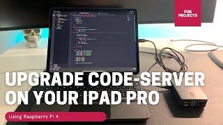 Upgrading Code-Server on the iPad Pro with Raspberry Pi 4