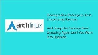 Downgrade a Package in Arch Linux Using Pacman