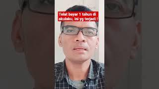 Gagal bayar dan telat bayar 1 tahun di akulaku, ini yg terjadi