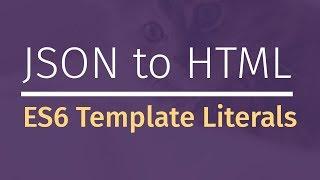 JavaScript Template Literals: JSON to HTML