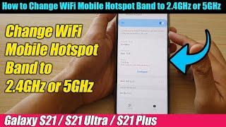 Galaxy S21/Ultra/Plus: How to Change WiFi Mobile Hotspot Band to 2.4GHz or 5GHz