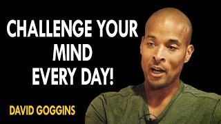 David Goggins - Challenge Your Mind Every Single Day | Mindset Motivation