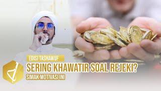 Sering khawatir soal rejeki ? simak motivasi ini ! - Al Ustadz Muhammad bin Alwi Al Haddad