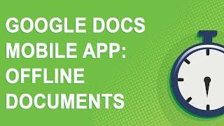 Google Docs mobile app: working with offline documents