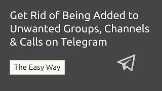 How to Stop Others from Adding You to New Telegram Groups, Channels & Calls