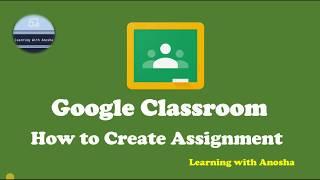 How to Create Assignment in Google Classroom by Anosha