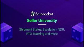 Shiprocket Seller University - Shipment Status, Escalation, NDR, RTO Tracking and More!