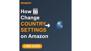 Amazon Country Settings - Change Location in 2 MINUTES!  (Complete Guide)