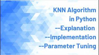 KNN Machine Learning Algorithm Tutorial Explained and Implemented using Python and Parameter Tuning