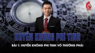 Huyền Không Phi Tinh - Bài 1: Huyền Không Phi Tinh Vô Thường Phái