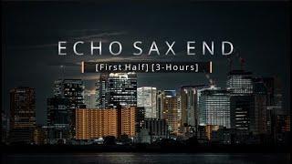 Echo Sax End - [First Half 3-Hour Loop] - by Caleb Arredondo
