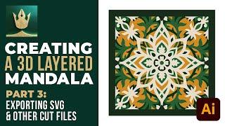 Creating a 3D Layered Mandala: Part 3 - Exporting SVG & Other Cut Files