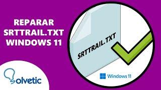 ️️ Reparar SRTTRAIL.TXT Windows 11 ️ SOLUCION