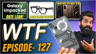 Nothing Phone 3 | Galaxy Unpacked Date | New Meta AI Glasses | Episode 127 | Technical Guruji