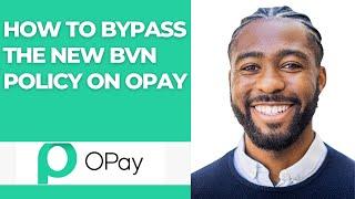 HOW TO BYPASS THE NEW BVN POLICY ON OPAY