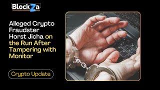 Horst Jicha, Accused Crypto Fraudster, Is on the Run After Messing with a Monitor