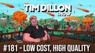 181- Low Cost, High Quality | The Tim Dillon Show