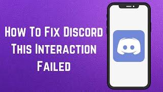 How To Fix Discord This Interaction Failed