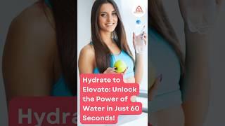 Hydrate to Elevate: Unlock the Power of Water in Just 60 Seconds! #water #health -#healthylifestyle